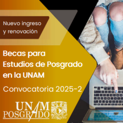 Becas para Estudios de Posgrado en la UNAM Convocatoria 2025-2